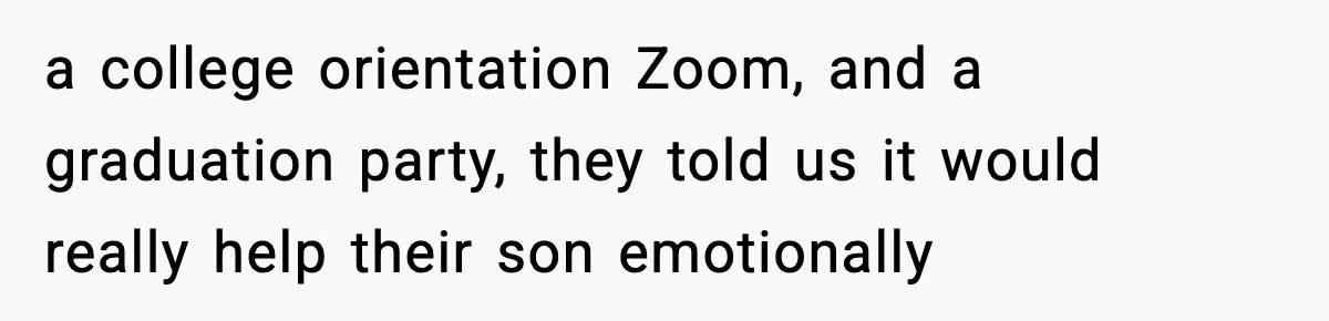 Parents Ban Daughter's Miami Trip, Reddit Says They're Holding On Too Tight a college orientation Zoom, and a graduation party, they told us it would really help their son emotionally
