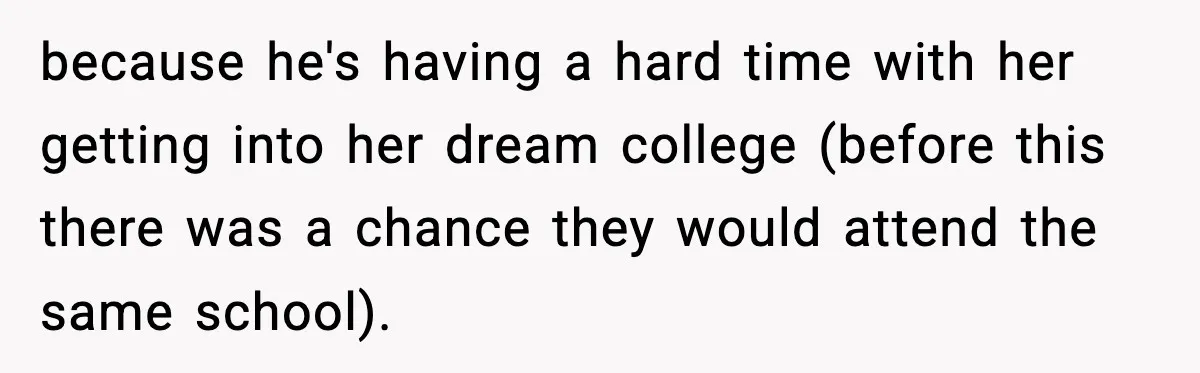 Parents Ban Daughter's Miami Trip, Reddit Says They're Holding On Too Tight because he's having a hard time with her getting into her dream college (before this there was a chance they would attend the same school).