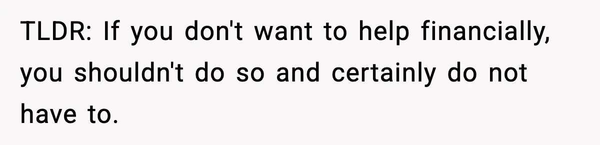 Parents Ban Daughter's Miami Trip, Reddit Says They're Holding On Too Tight TLDR: If you don't want to help financially, you shouldn't do so and certainly do not have to.