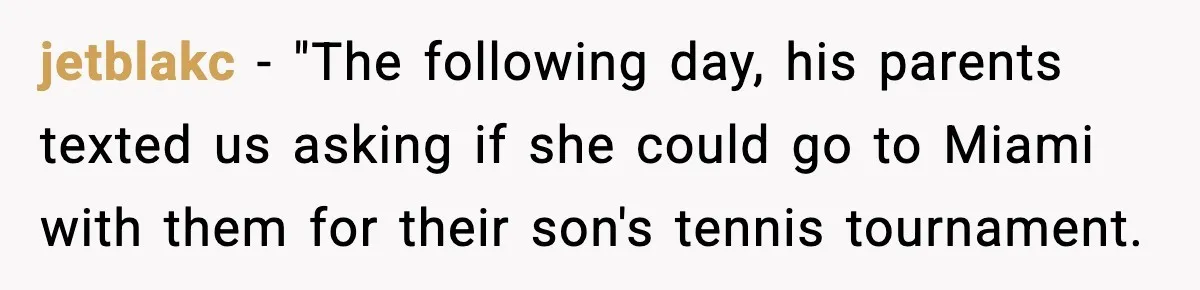 Parents Ban Daughter's Miami Trip, Reddit Says They're Holding On Too Tight jetblakc − "The following day, his parents texted us asking if she could go to Miami with them for their son's tennis tournament.