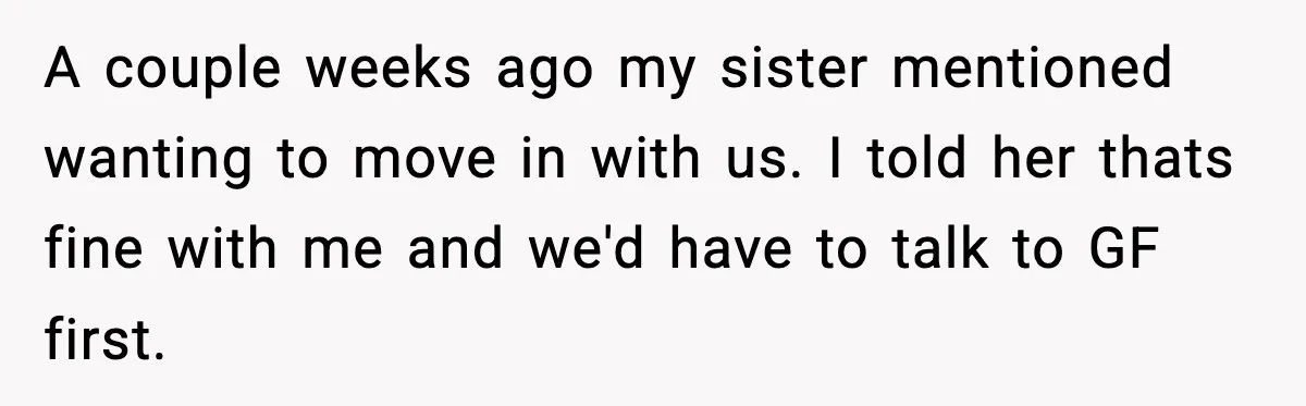 Sister Demands Full Kitchen Access, Even Though Gluten Makes Her Sibling Sick A couple weeks ago my sister mentioned wanting to move in with us. I told her thats fine with me and we'd have to talk to GF first.