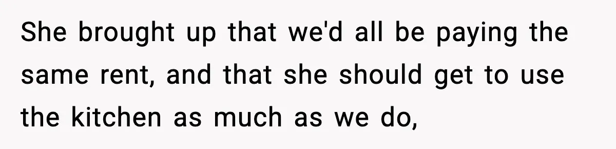 Sister Demands Full Kitchen Access, Even Though Gluten Makes Her Sibling Sick She brought up that we'd all be paying the same rent, and that she should get to use the kitchen as much as we do,