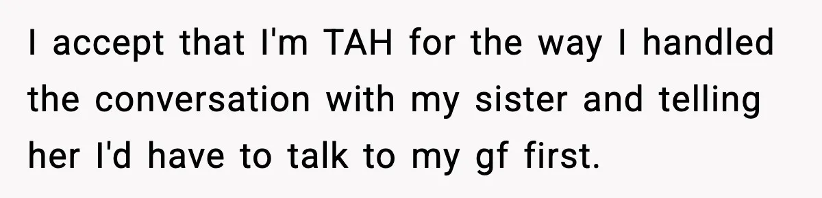 Sister Demands Full Kitchen Access, Even Though Gluten Makes Her Sibling Sick I accept that I'm TAH for the way I handled the conversation with my sister and telling her I'd have to talk to my gf first.