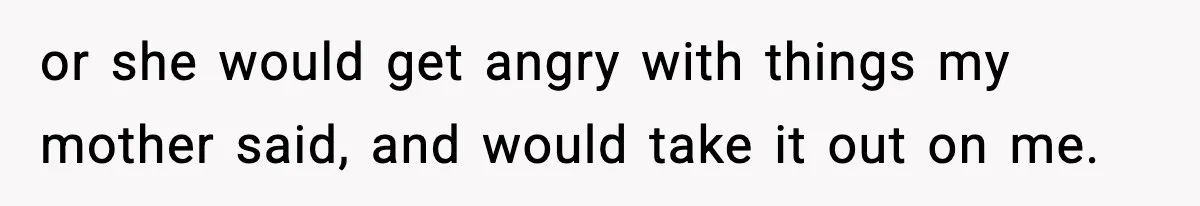 Teen Tries To Leave After Parents Threaten To Kick Her Out, Then Gets Blamed For “Causing Drama” or she would get angry with things my mother said, and would take it out on me.
