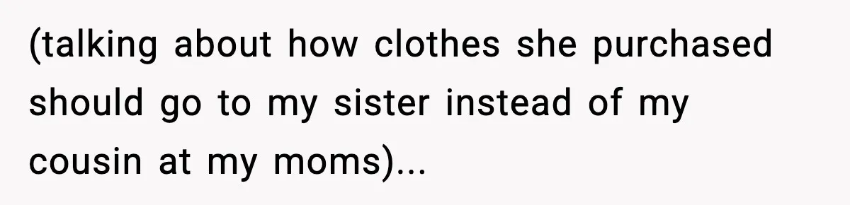 Teen Tries To Leave After Parents Threaten To Kick Her Out, Then Gets Blamed For “Causing Drama” (talking about how clothes she purchased should go to my sister instead of my cousin at my moms)...