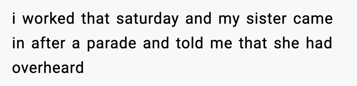 Teen Tries To Leave After Parents Threaten To Kick Her Out, Then Gets Blamed For “Causing Drama” i worked that saturday and my sister came in after a parade and told me that she had overheard