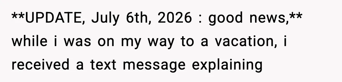 Teen Tries To Leave After Parents Threaten To Kick Her Out, Then Gets Blamed For “Causing Drama” **UPDATE, July 6th, 2026 : good news,** while i was on my way to a vacation, i received a text message explaining