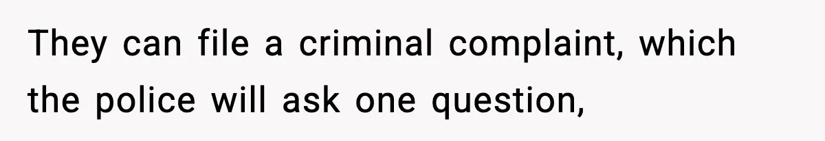 Teen Tries To Leave After Parents Threaten To Kick Her Out, Then Gets Blamed For “Causing Drama” They can file a criminal complaint, which the police will ask one question,