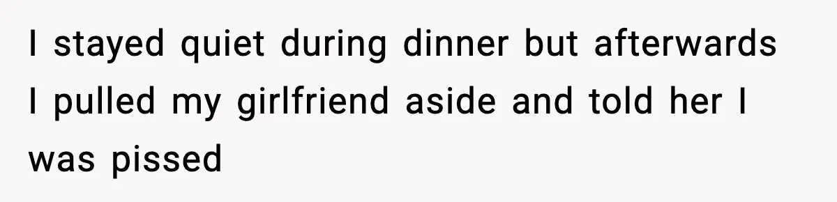 Man Refuses To Let Girlfriend’s Sister Stay After She Disrespects Him In Front Of Family I stayed quiet during dinner but afterwards I pulled my girlfriend aside and told her I was pissed