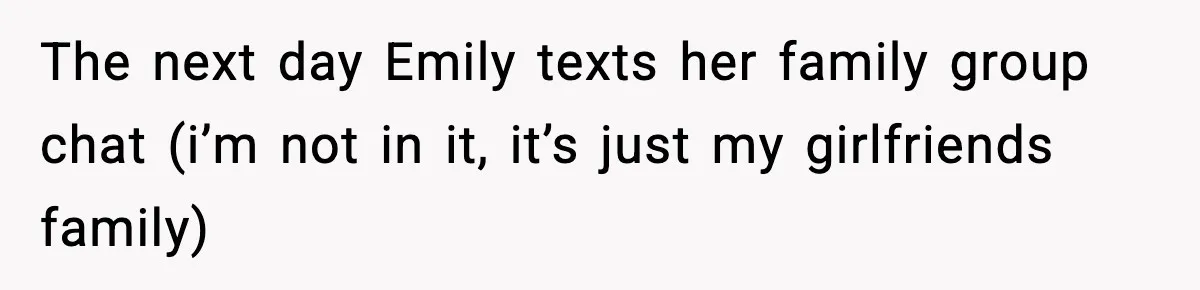 Man Refuses To Let Girlfriend’s Sister Stay After She Disrespects Him In Front Of Family The next day Emily texts her family group chat (i’m not in it, it’s just my girlfriends family)