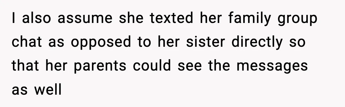 Man Refuses To Let Girlfriend’s Sister Stay After She Disrespects Him In Front Of Family I also assume she texted her family group chat as opposed to her sister directly so that her parents could see the messages as well