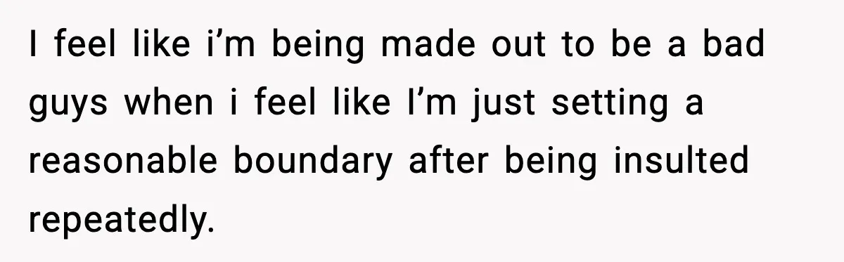 Man Refuses To Let Girlfriend’s Sister Stay After She Disrespects Him In Front Of Family I feel like i’m being made out to be a bad guys when i feel like I’m just setting a reasonable boundary after being insulted repeatedly.