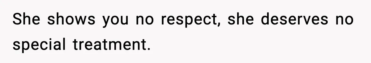 Man Refuses To Let Girlfriend’s Sister Stay After She Disrespects Him In Front Of Family She shows you no respect, she deserves no special treatment.