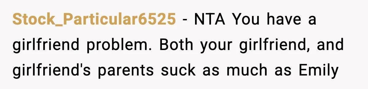 Man Refuses To Let Girlfriend’s Sister Stay After She Disrespects Him In Front Of Family Stock_Particular6525 − NTA You have a girlfriend problem. Both your girlfriend, and girlfriend's parents suck as much as Emily