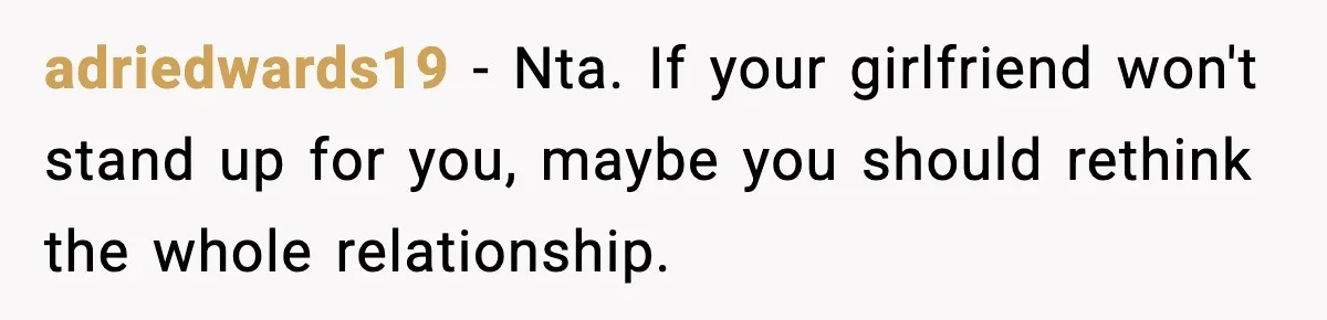 Man Refuses To Let Girlfriend’s Sister Stay After She Disrespects Him In Front Of Family adriedwards19 − Nta. If your girlfriend won't stand up for you, maybe you should rethink the whole relationship.