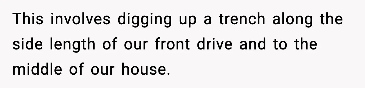 Homeowner Refuses to Let Neighbour Dig Up Driveway for EV Charger, Cites Recent Renovations This involves digging up a trench along the side length of our front drive and to the middle of our house.