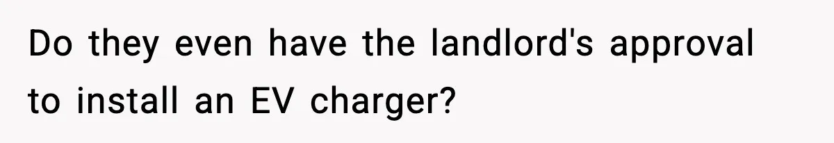 Homeowner Refuses to Let Neighbour Dig Up Driveway for EV Charger, Cites Recent Renovations Do they even have the landlord's approval to install an EV charger?