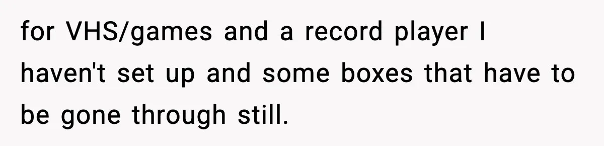 Sister Buys a Crib for Her Mom’s House, Then Demands Her Brother Sacrifice His Only Private Space for VHS/games and a record player I haven't set up and some boxes that have to be gone through still.