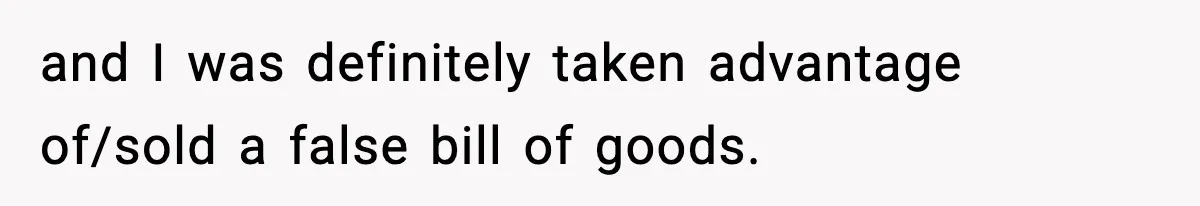 Sister Buys a Crib for Her Mom’s House, Then Demands Her Brother Sacrifice His Only Private Space and I was definitely taken advantage of/sold a false bill of goods.