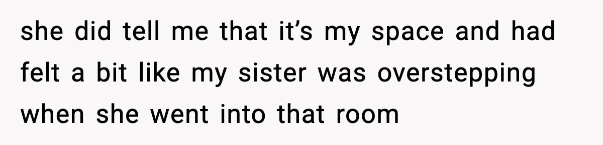 Sister Buys a Crib for Her Mom’s House, Then Demands Her Brother Sacrifice His Only Private Space she did tell me that it’s my space and had felt a bit like my sister was overstepping when she went into that room