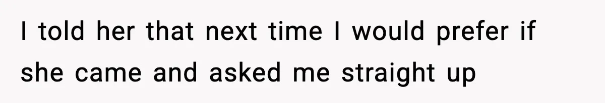 Sister Buys a Crib for Her Mom’s House, Then Demands Her Brother Sacrifice His Only Private Space I told her that next time I would prefer if she came and asked me straight up