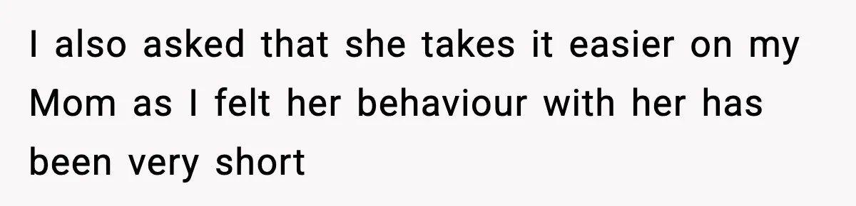 Sister Buys a Crib for Her Mom’s House, Then Demands Her Brother Sacrifice His Only Private Space I also asked that she takes it easier on my Mom as I felt her behaviour with her has been very short