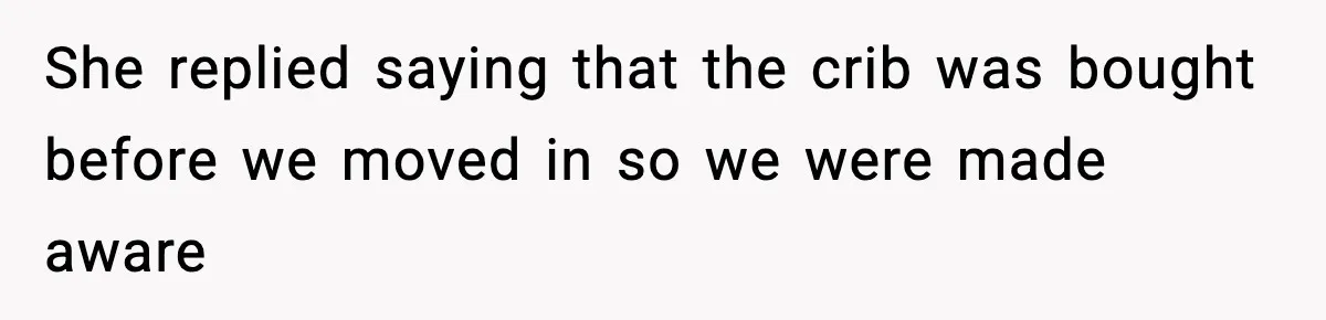 Sister Buys a Crib for Her Mom’s House, Then Demands Her Brother Sacrifice His Only Private Space She replied saying that the crib was bought before we moved in so we were made aware