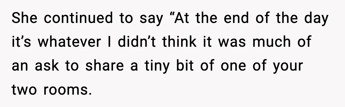 Sister Buys a Crib for Her Mom’s House, Then Demands Her Brother Sacrifice His Only Private Space She continued to say “At the end of the day it’s whatever I didn’t think it was much of an ask to share a tiny bit of one of your...