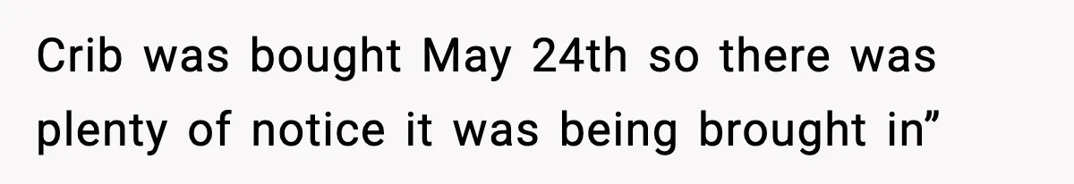 Sister Buys a Crib for Her Mom’s House, Then Demands Her Brother Sacrifice His Only Private Space Crib was bought May 24th so there was plenty of notice it was being brought in”