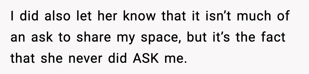 Sister Buys a Crib for Her Mom’s House, Then Demands Her Brother Sacrifice His Only Private Space I did also let her know that it isn’t much of an ask to share my space, but it’s the fact that she never did ASK me.