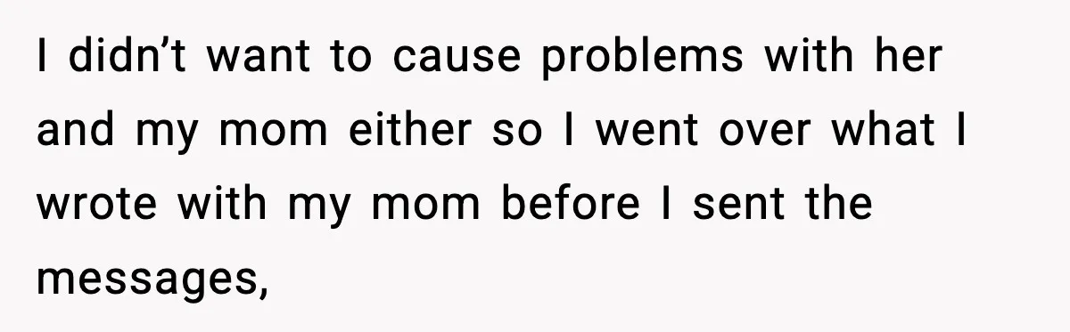 Sister Buys a Crib for Her Mom’s House, Then Demands Her Brother Sacrifice His Only Private Space I didn’t want to cause problems with her and my mom either so I went over what I wrote with my mom before I sent the messages,
