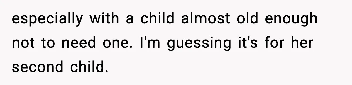Sister Buys a Crib for Her Mom’s House, Then Demands Her Brother Sacrifice His Only Private Space especially with a child almost old enough not to need one. I'm guessing it's for her second child.
