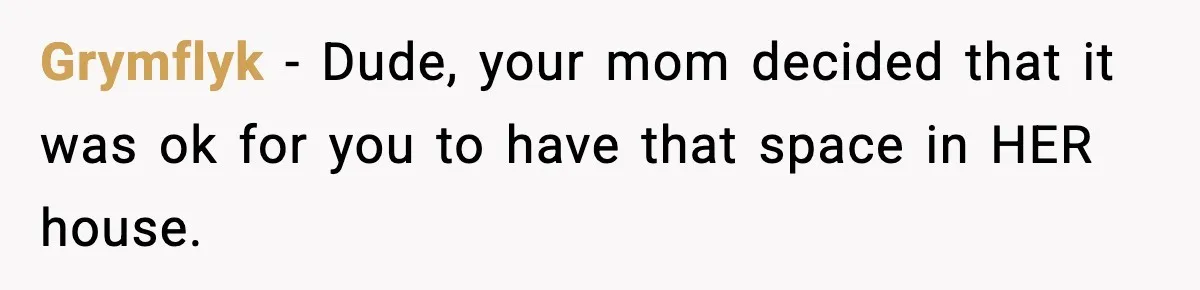 Sister Buys a Crib for Her Mom’s House, Then Demands Her Brother Sacrifice His Only Private Space Grymflyk − Dude, your mom decided that it was ok for you to have that space in HER house.