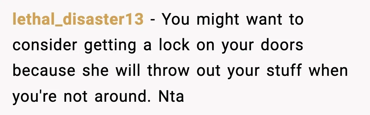 Sister Buys a Crib for Her Mom’s House, Then Demands Her Brother Sacrifice His Only Private Space lethal_disaster13 − You might want to consider getting a lock on your doors because she will throw out your stuff when you're not around. Nta