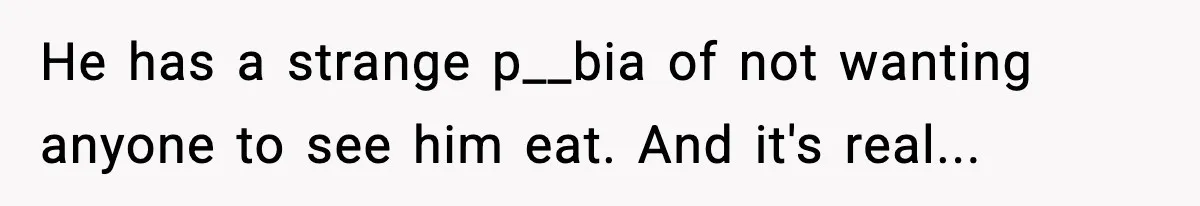 Woman Bans Her Daughter’s Boyfriend From Family Dinners After He Keeps Wasting Food He has a strange p__bia of not wanting anyone to see him eat. And it's real...