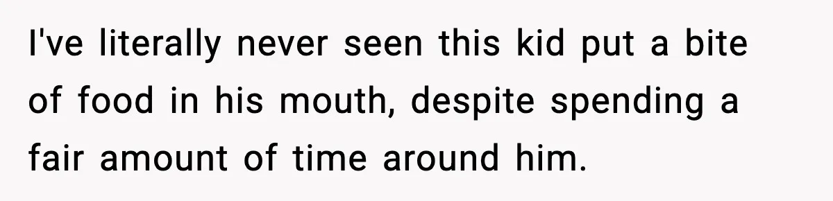 Woman Bans Her Daughter’s Boyfriend From Family Dinners After He Keeps Wasting Food I've literally never seen this kid put a bite of food in his mouth, despite spending a fair amount of time around him.