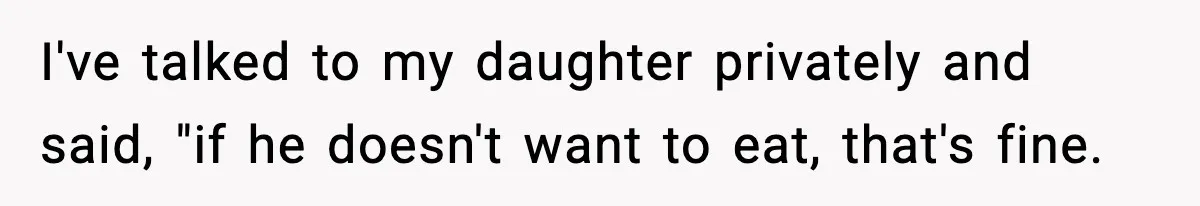Woman Bans Her Daughter’s Boyfriend From Family Dinners After He Keeps Wasting Food I've talked to my daughter privately and said, "if he doesn't want to eat, that's fine.