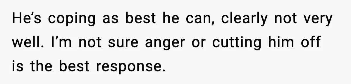 Woman Bans Her Daughter’s Boyfriend From Family Dinners After He Keeps Wasting Food He’s coping as best he can, clearly not very well. I’m not sure anger or cutting him off is the best response.