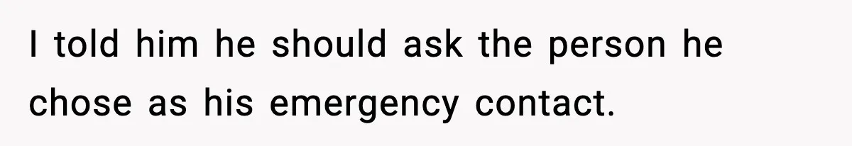 Woman Stops Being Her Boyfriend’s Emergency Contact After He Secretly Replaces Her With Family I told him he should ask the person he chose as his emergency contact.