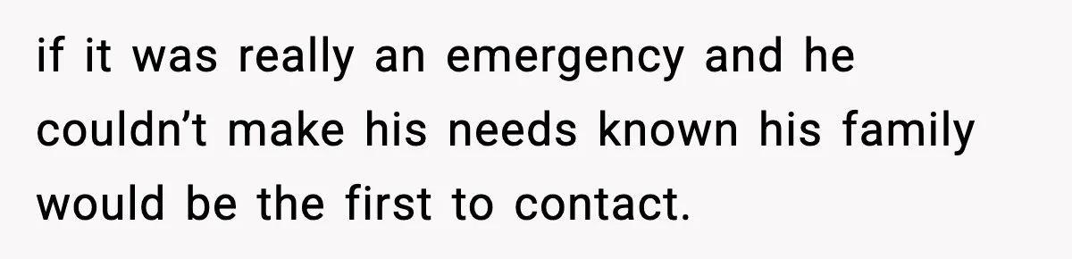 Woman Stops Being Her Boyfriend’s Emergency Contact After He Secretly Replaces Her With Family if it was really an emergency and he couldn’t make his needs known his family would be the first to contact.