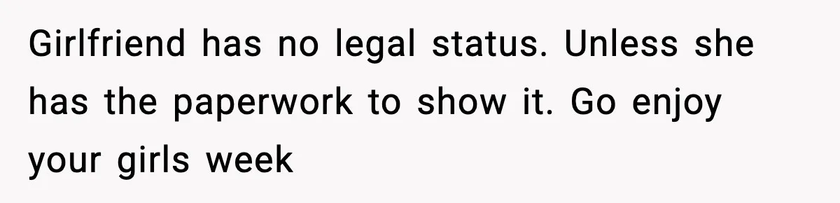 Woman Stops Being Her Boyfriend’s Emergency Contact After He Secretly Replaces Her With Family Girlfriend has no legal status. Unless she has the paperwork to show it. Go enjoy your girls week