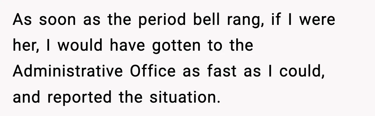 Substitute Teacher Demands A Student Turn Off Her Insulin Pump, Then Realizes She Made A Huge Mistake As soon as the period bell rang, if I were her, I would have gotten to the Administrative Office as fast as I could, and reported the situation.