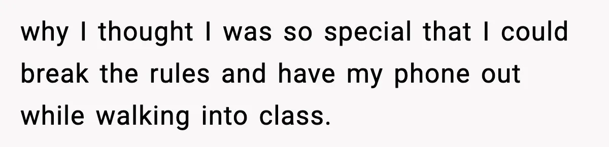 Substitute Teacher Demands A Student Turn Off Her Insulin Pump, Then Realizes She Made A Huge Mistake why I thought I was so special that I could break the rules and have my phone out while walking into class.