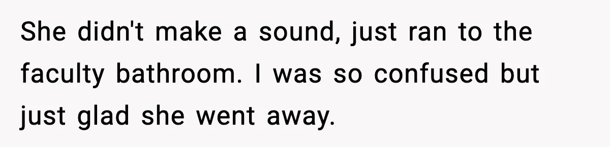 Substitute Teacher Demands A Student Turn Off Her Insulin Pump, Then Realizes She Made A Huge Mistake She didn't make a sound, just ran to the faculty bathroom. I was so confused but just glad she went away.