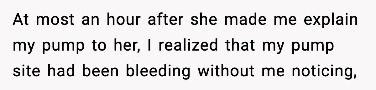 Substitute Teacher Demands A Student Turn Off Her Insulin Pump, Then Realizes She Made A Huge Mistake At most an hour after she made me explain my pump to her, I realized that my pump site had been bleeding without me noticing,