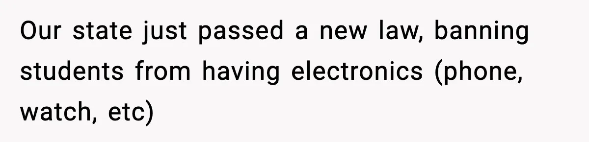 Substitute Teacher Demands A Student Turn Off Her Insulin Pump, Then Realizes She Made A Huge Mistake Our state just passed a new law, banning students from having electronics (phone, watch, etc)