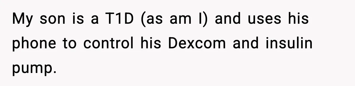 Substitute Teacher Demands A Student Turn Off Her Insulin Pump, Then Realizes She Made A Huge Mistake My son is a T1D (as am I) and uses his phone to control his Dexcom and insulin pump.