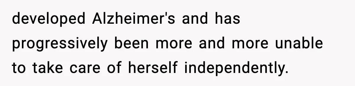 Father Chooses to Keep Supporting His Mother-in-Law, But Refuses to Help His Pregnant Daughter developed Alzheimer's and has progressively been more and more unable to take care of herself independently.