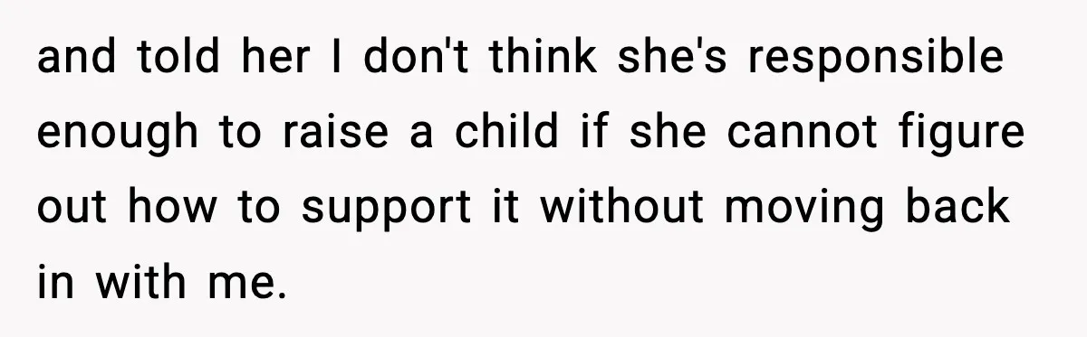 Father Chooses to Keep Supporting His Mother-in-Law, But Refuses to Help His Pregnant Daughter and told her I don't think she's responsible enough to raise a child if she cannot figure out how to support it without moving back in with me.
