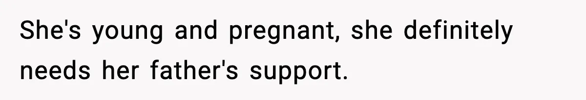 Father Chooses to Keep Supporting His Mother-in-Law, But Refuses to Help His Pregnant Daughter She's young and pregnant, she definitely needs her father's support.